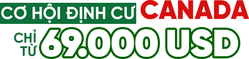 Cơ hội định cư Canada chỉ từ 69K USD